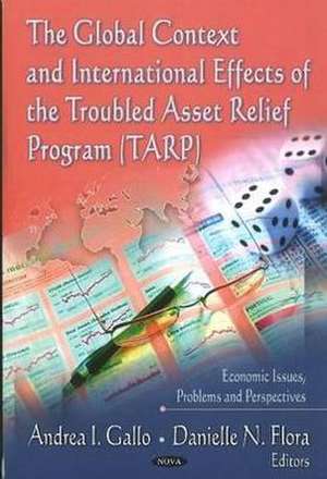 The Global Context & International Effects of the Troubled Asset Relief Program (TARP) de Andrea I Gallo