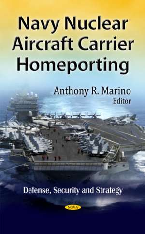 Navy Nuclear Aircraft Carrier Homeporting de Anthony R. Marino