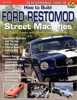 How to Build Ford Restomod Street Machines de Tony E. Huntimer