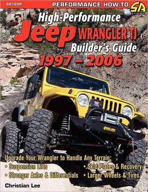 High-Performance Jeep Wrangler Builder's Guide 1997-2006 de Christian Lee