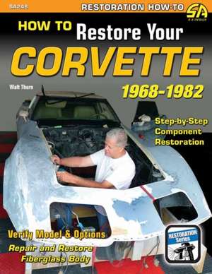 How to Restore Your C3 Corvette: 1968-1982 de Walt Thurn