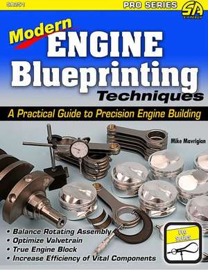 Modern Engine Blueprinting Techniques: A Practical Guide to Precision Engine Building de Mike Mavrigian