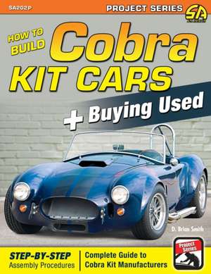 How to Build Cobra Kit Cars + Buying Used de Brian D. Smith