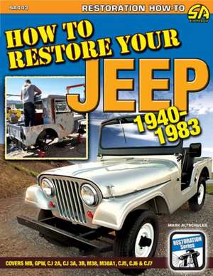 How to Restore Your Jeep 1941-1986 de Mark Altschuler