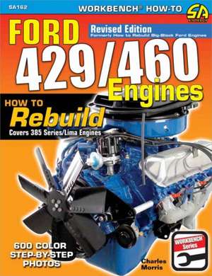 Ford 429/460 Engines: How to Rebuild de Charles R. Morris