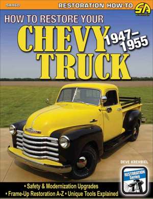 How to Restore Your 1947-1955 Chevy Pickup de Deve Krehbiel