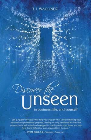 Discover the Unseen de T. J. Wagoner