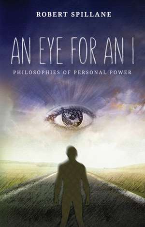 An Eye for an I: Philosophies of Personal Power de ROBERT SPILLANE