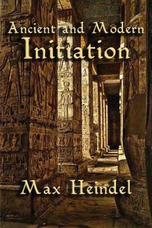 Ancient and Modern Initiation de Max Heindel