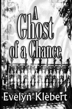 A Ghost of a Chance de Evelyn Klebert