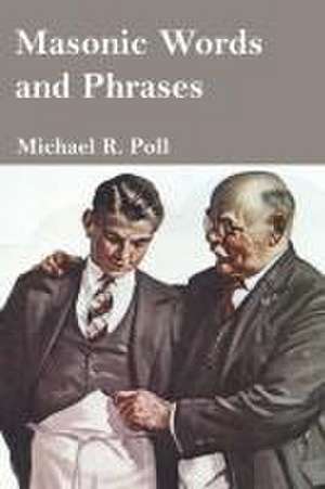 Masonic Words and Phrases de Michael R Poll