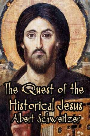 The Quest of the Historical Jesus de Albert Schweitzer