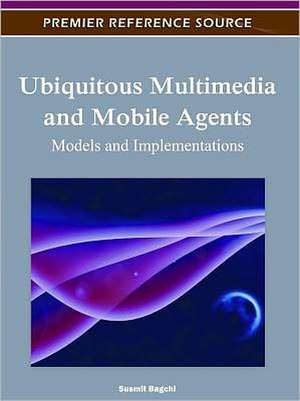 Ubiquitous Multimedia and Mobile Agents de Susmit Bagchi