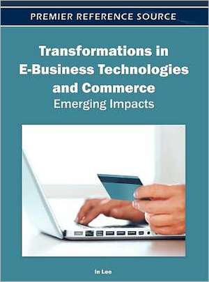 Transformations in E-Business Technologies and Commerce de In Lee