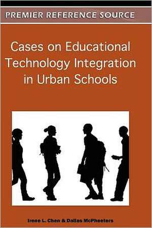 Cases on Educational Technology Integration in Urban Schools de Irene Chen