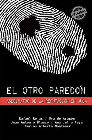 El Otro Paredon: Asesinatos de La Reputacion En Cuba de Uva De Arag N.