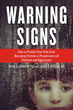 Warning Signs: How to Protect Your Kids from Becoming Victims or Perpetrators of Violence and Aggression de Brian D. Johnson