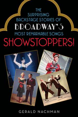 Showstoppers!: The Surprising Backstage Stories of Broadway's Most Remarkable Songs de Gerald Nachman