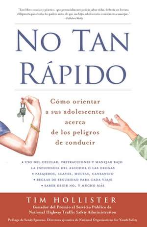 No Tan Rapido: Como Orientar a Sus Adolescentes Acerca de Los Peligros de Conducir de Sandy Spavone