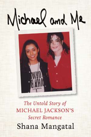 Michael & Me: The Untold Story of Michael Jackson's Secret Romance de Shana Mangatal