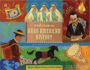 A Kid's Guide to Arab American History: More Than 50 Activities de Yvonne Wakim Dennis