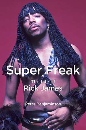 Super Freak: The Life of Rick James de Peter Benjaminson