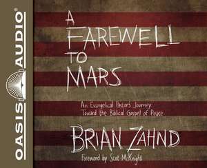 A Farewell to Mars: An Evangelical Pastor's Journey Toward the Biblical Gospel of Peace de Brian Zahnd