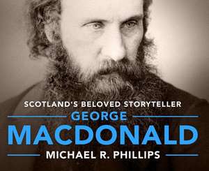 George MacDonald: A Biography of Scotland's Beloved Storyteller de Johnny Heller