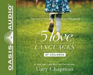 The 5 Love Languages of Children: The Secret to Loving Children Effectively de Chris Fabry