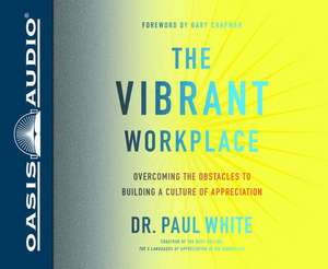 The Vibrant Workplace: Overcoming the Obstacles to Building a Culture of Appreciation de Steven Menasche