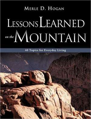 Lessons Learned on the Mountain de Merle D. Hogan