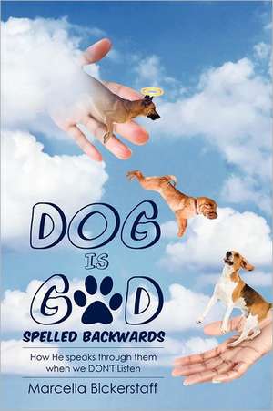 Dog Is God Spelled Backwards de Marcella Bickerstaff