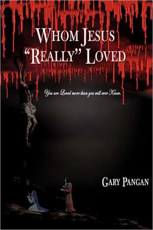 Whom Jesus "Really" Loved de Gary Pangan