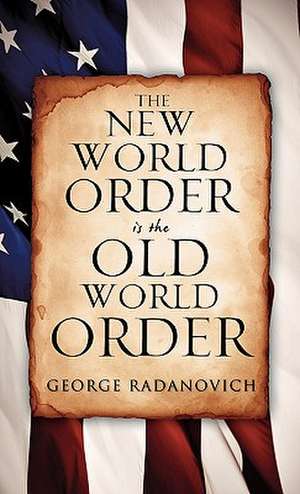 The New World Order is the Old World Order de George Radanovich