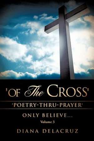 'Of the Cross' Volume 3 de Diana Delacruz