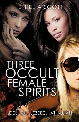 Three Occult Female Spirits de Ethel A. Scott