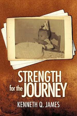 Strength for the Journey de Kenneth Q. James