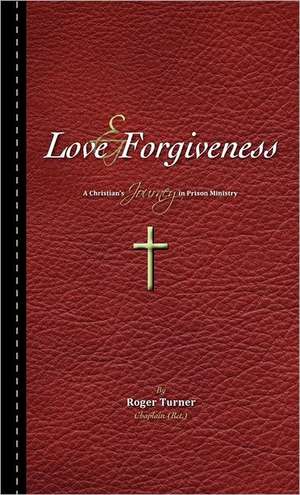 Love & Forgiveness de Roger Turner Chaplain (Ret ).