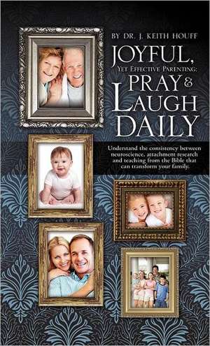 Joyful, Yet Effective Parenting: Pray and Laugh Daily de J. Keith Houff