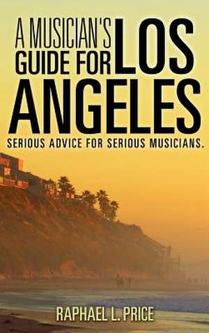 A Musician's Guide for Los Angeles: Pray and Laugh Daily de Raphael L. Price