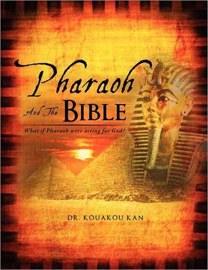 Pharaoh and the Bible de Dr. KOUAKOU Kan