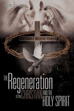 The Regeneration of the Christian and the Holy Spirit de Pastor Cecil Level