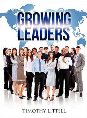 Growing Leaders de Timothy Littell