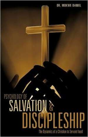 Psychology of Salvation and Discipleship de Mokwe Daniel