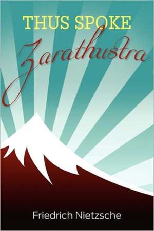Thus Spoke Zarathustra de Friedrich Wilhelm Nietzsche