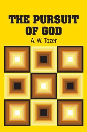 The Pursuit of God de A. W. Tozer