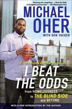 I Beat the Odds: From Homelessness, to the Blind Side, and Beyond de Michael Oher
