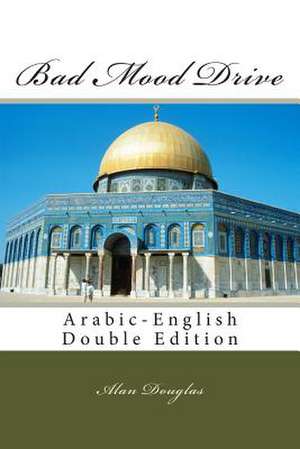 Bad Mood Drive: Arabic-English Double Edition de Alan Douglas