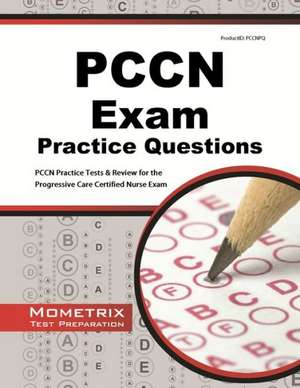 Pccn Exam Practice Questions: Pccn Practice Tests & Review for the Progressive Care Certified Nurse Exam de Mometrix Media