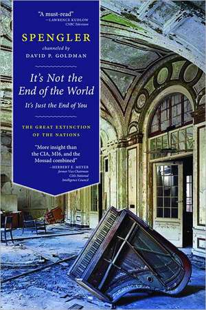 It's Not the End of the World, It's Just the End of You: The Great Extinction of the Nations de David Goldman